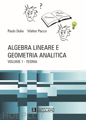 dulio paolo; pacco walter - algebra lineare e geometria analitica. vol. 1: teoria