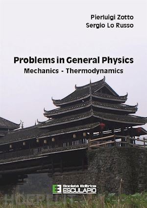 zotto pierluigi; lo russo sergio - problems in general physics mechanics-thermodynamics