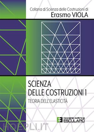 viola erasmo - scienza delle costruzioni. vol. 1: teoria dell'elasticita'