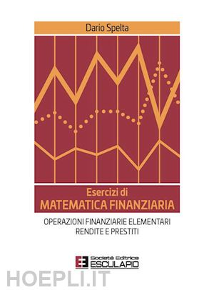Esercizi Di Matematica Finanziaria - Spelta Dario