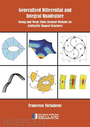tornabene francesco - generalized differential and integral quadrature. strong and weak finite element methods for arbitrarily shaped structures