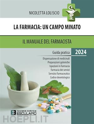 loliscio nicoletta - la farmacia, un campo minato - il manuale del farmacista 2024