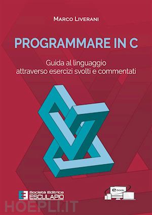 liverani marco - programmare in c. guida al linguaggio attraverso esercizi svolti e commentati