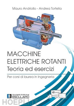 andriollo mauro; tortella andrea - macchine elettriche rotanti. teoria ed esercizi. per corsi di laurea in ingegner