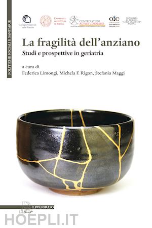 limongi f.(curatore); rigon m. f.(curatore); maggi s.(curatore) - la fragilità dell'anziano. studi e prospettive in geriatria