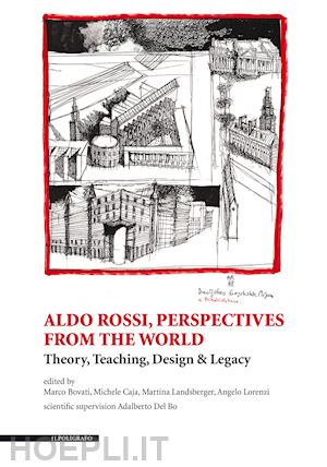 bovati marco; caja michele; landsberger martina; lorenzi angelo - aldo rossi, perspectives from the world