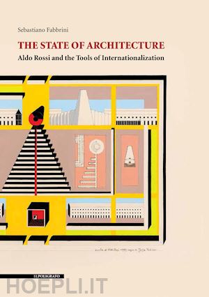 fabbrini sebastiano - the state of architecture. aldo rossi and the tools of internationalization