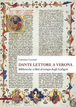 crestani caterina - dante lettore a verona. biblioteche e libri al tempo degli scaligeri