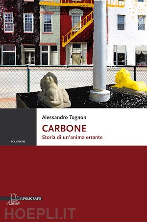 tognon alessandro - carbone. storia di un'anima errante