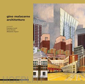 lucchi f. (curatore); simioni c. (curatore); tognon a. (curatore) - gino malacarne. architetture. ediz. illustrata