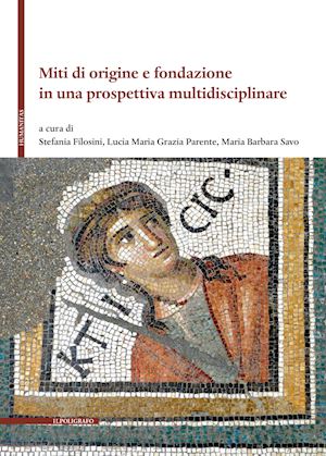 filosini s.(curatore); parente l. m. g.(curatore); savo m. b.(curatore) - miti di origine e fondazione in una prospettiva multidisciplinare