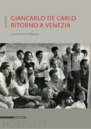 mancuso f. (curatore) - giancarlo de carlo. ritorno a venezia