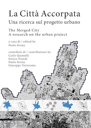 strina p. (curatore) - citta' accorpata. una ricerca sul progetto urbano