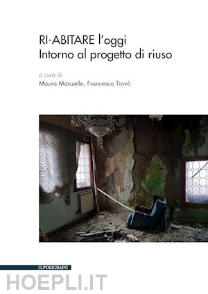 manzelle m. (curatore); trovo' f. (curatore) - ri-abitare l'oggi. intorno al progetto di riuso