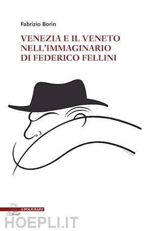 borin fabrizio - venezia e il veneto nell'immaginario di federico fellini