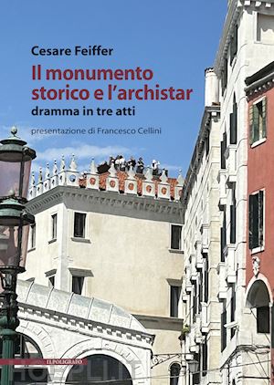 feiffer cesare - il monumento storico e l'archistar. dramma in tre atti