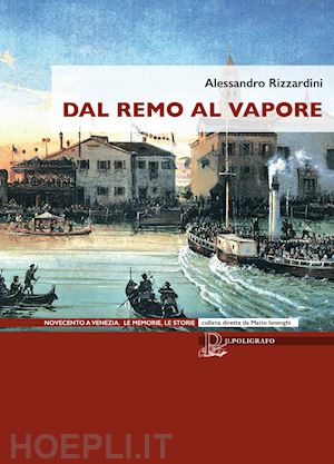 rizzardini alessandro - dal remo al vapore. i vaporetti e la nascita del trasporto pubblico a venezia