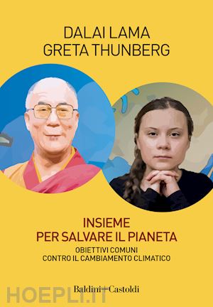 gyatso tenzin (dalai lama); thunberg greta - insieme per salvare il pianeta. obiettivi comuni contro il cambiamento climatico