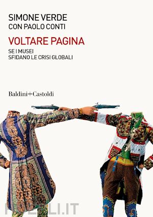 conti paolo; verde simone - voltare pagina. sei musei sfidano le crisi globali