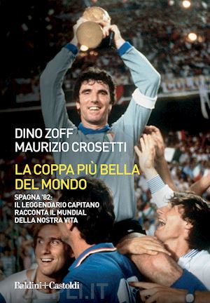 zoff dino; crosetti maurizio - la coppa piu' bella del mondo