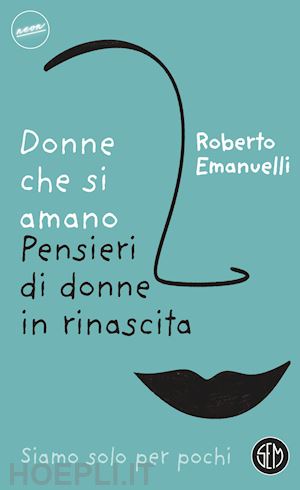 emanuelli roberto - donne che si amano. pensieri di donne in rinascita