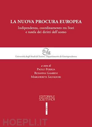 ferrua p. (curatore); gambini r. (curatore); salvadori m. (curatore) - la nuova procura europea
