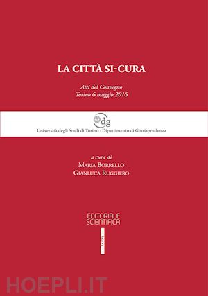 borrello m.(curatore); ruggiero g.(curatore) - la città si-cura. atti del convegno (torino, 6 maggio 2016)