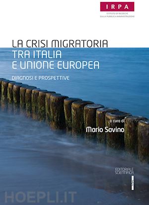 savino m. (curatore) - la crisi migratoria tra italia e unione europea. diagnosi e prospettive