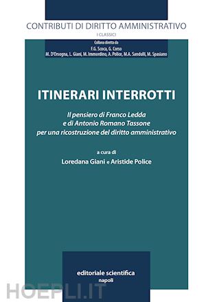 giani l.(curatore); police a.(curatore) - itinerari interrotti. il pensiero di franco ledda e di antonio romano tassone per una ricostruzione del diritto amministrativo