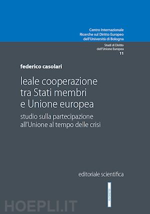 casolari federico - leale cooperazione tra stati membri e unione europea. studio sulla partecipazion