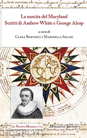 bartocci c. (curatore); salari m. (curatore) - nascita del maryland. scritti di andrew white e george alsop. ediz. italiana e i