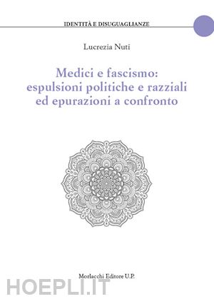 nuti lucrezia - medici e fascismo: espulsioni politiche e razziali ed epurazioni a confronto