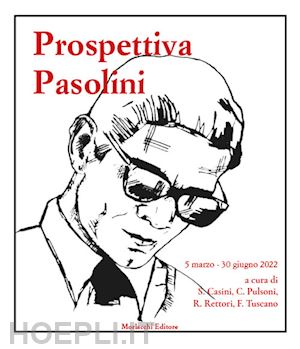 casini s. (curatore); pulsoni c. (curatore); rettori r. (curatore); tuscano f. (curatore) - prospettiva pasolini