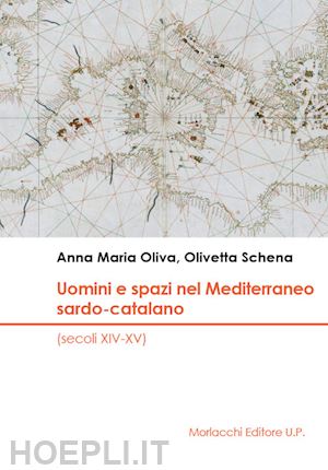 oliva anna maria; schena olivetta - uomini e spazi nel mediterraneo sardo-catalano (secoli xiv-xv)