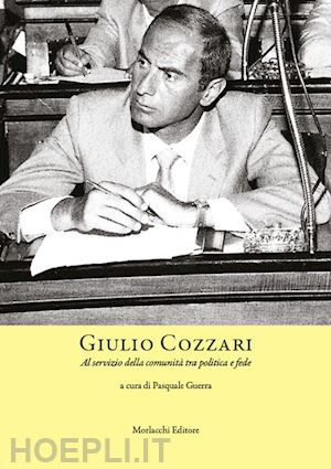 guerra p.(curatore) - giulio cozzari. al servizio della comunità tra politica e fede