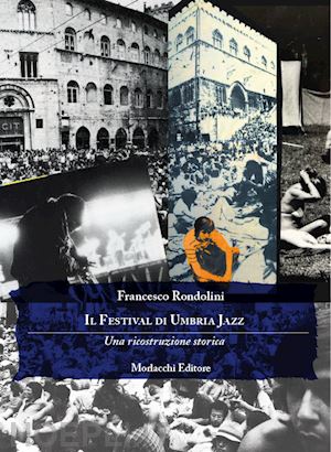 rondolini francesco - il festival di umbria jazz. una ricostruzione storica