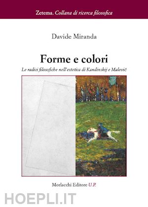 miranda davide - forme e colori. le radici filosofiche nell'estetica di kandinskij e malevic