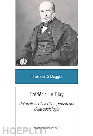 di maggio umberto - frédéric le play. un'analisi critica di un precursore della sociologia