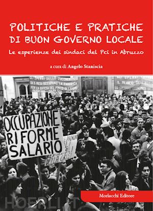 staniscia a.(curatore) - politiche e pratiche di buon governo locale. le esperienze dei sindaci del pci in abruzzo