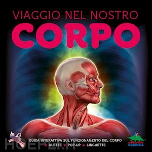 parker steve - viaggio nel nostro corpo. guida interattiva sul funzionamento del corpo