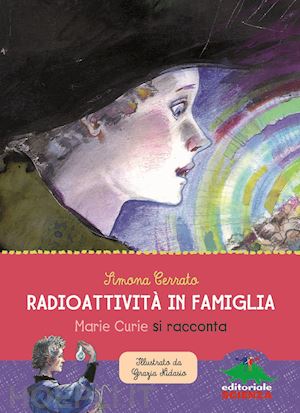 cerrato simona - radioattivita' in famiglia. marie curie si racconta