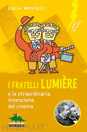 novelli luca - i fratelli lumiere e la straordinaria invenzione del cinema