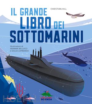 hill christian - il grande libro dei sottomarini. ediz. a colori