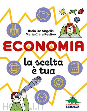 de angelis ilaria; restivo maria clara - economia, la scelta e' tua