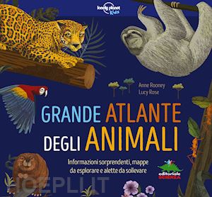 rooney anne - grande atlante degli animali. informazioni sorprendenti, mappe da esplorare e al