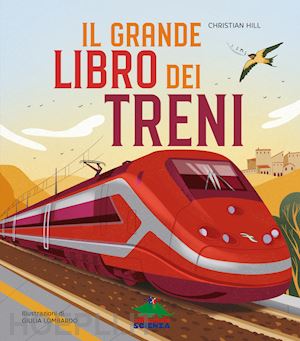 hill christian - il grande libro dei treni. ediz. a colori