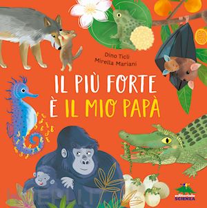 ticli dino - il piu' forte e' il mio papa'. ediz. a colori