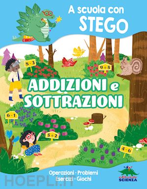 d'achille silvia - addizioni e sottrazioni. a scuola con stego. operazioni. problemi. esercizi. gio