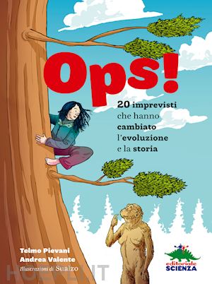 pievani telmo; valente andrea - ops! 20 imprevisti che hanno cambiato l'evoluzione e la storia