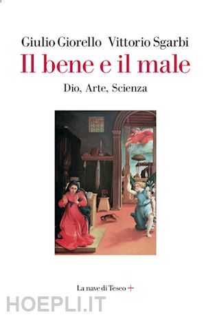 giorello giulio, sgarbi vittorio; - il bene e il male